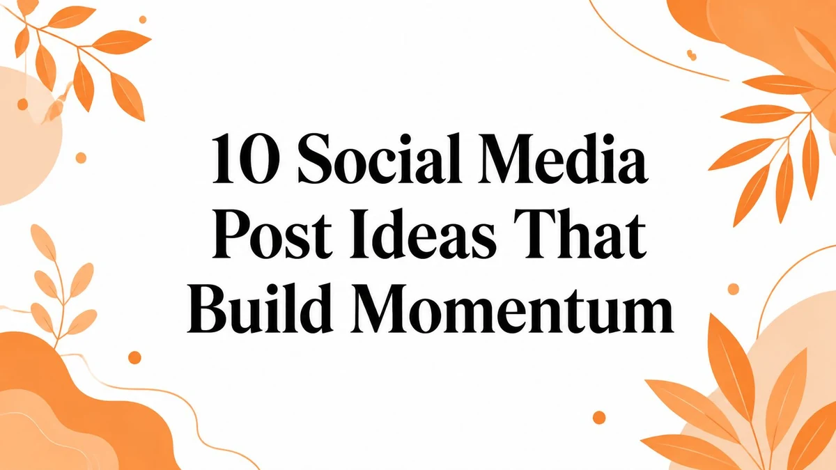 An orange-and-cream graphic showing the title 10 Social Media Post Ideas That Build Momentum surrounded by abstract leaves